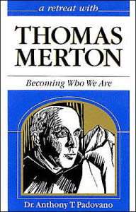 Title: A Retreat With Thomas Merton: Becoming Who We Are, Author: Anthony T. Padovano