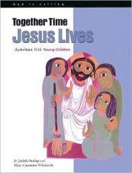 Title: Together Time Jesus Lives: Activities With Young Children, Author: Mary Wlodarski