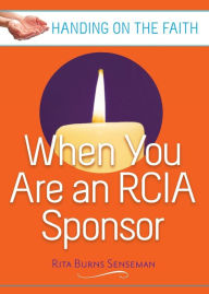 Title: When You Are an RCIA Sponsor: Handing on the Faith, Author: Rita Senseman