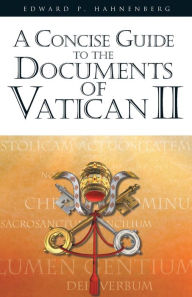 Title: A Concise Guide to the Documents of Vatican II / Edition 1, Author: Edward P. Hahnenberg