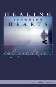 Title: Healing Troubled Hearts: Daily Spiritual Exercises, Author: Lyn Holley Doucet