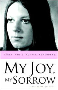 Title: My Joy, My Sorrow: Karen Ann's Mother Remembers, Author: Julia Duane Quinlan