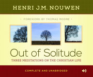 Title: Out of Solitude: Three Meditations on the Christian Life, Author: Henri J. M. Nouwen