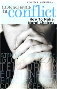 Title: Conscience in Conflict: How to make Moral Choices / Edition 3, Author: Kenneth R. Overberg