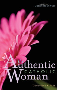 Title: The Authentic Catholic Woman, Author: Genevieve Kineke