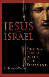 Title: Jesus of Israel: Finding Christ in the Old Testament, Author: Richard Veras