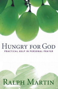 Title: Hungry for God: Practical Help in Personal Prayer, Author: Ralph Martin