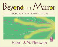 Title: Beyond the Mirror: Reflections on Death and Life, Author: Henri J. M. Nouwen