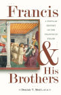 Francis & His Brothers: A Popular History of the Franciscan Friars