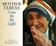 Title: Come Be My Light: The Private Writings of the “Saint of Calcutta”, Author: Teresa