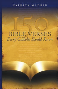 Title: 150 Bible Verses Every Catholic Should Know, Author: Patrick Madrid