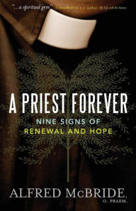 Title: A Priest Forever: Nine Signs of Renewal and Hope, Author: Alfred McBride