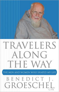 Title: Travelers Along the Way: The Men and Women Who Shaped My Life, Author: Benedict Groeschel C.F.R.