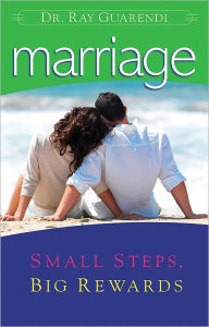 Title: Marriage: Small Steps, Big Rewards, Author: Ray Guarendi