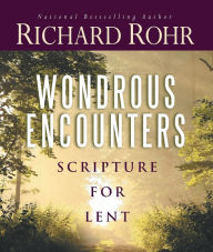 Title: Wondrous Encounters: Scripture for Lent, Author: Richard Rohr O.F.M.