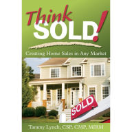 Title: Think Sold! Creating Home Sales in Any Market, Author: Tammy Lynch