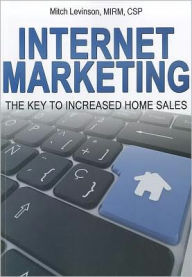 Title: Internet Marketing: The Key to Increased Home Sales, Author: Mitch Levinson