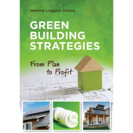 Title: Green Building Strategies: From Plan to Profit, Author: Jeannie Leggett Sikora