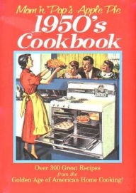 Title: Mom 'n' Pop's Apple Pie 1950s Cookbook: Over 300 Great Recipes from the Golden Age of American Home Cooking, Author: Barbara Stuart Peterson