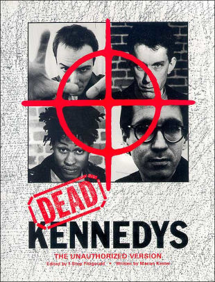 Dead Kennedys The Unauthorized Version By Marian Kester