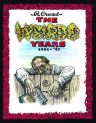 Title: The Weirdo Years by R. Crumb: 1981-'93, Author: Robert Crumb