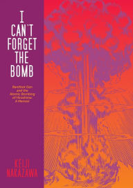 Free ebook downloads for ipad 3 I Can't Forget the Bomb: Barefoot Gen and the Atomic Bombing of Hiroshima: A Memoir