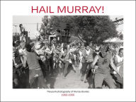 Title: Hail Murray!: The Punk Photography of Murray Bowles, 1982-1995, Author: Murray Bowles