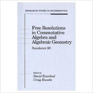 Title: Free Resolutions in Commutative Algebra and Algebraic Geometry / Edition 1, Author: David Eisenbud