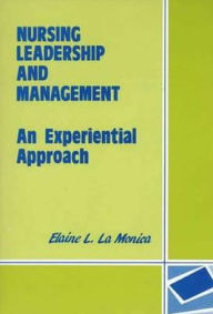 Title: Nursing Leadership and Management: An Experiential Approach, Author: Elaine Lynne La Monica