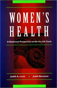 Title: The Health of Women: A Relational Perspective Across the Life Cycle / Edition 1, Author: Judith A. Lewis