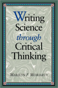 Title: Writing Science Thru Critical Thinking / Edition 1, Author: Marilyn Moriarty