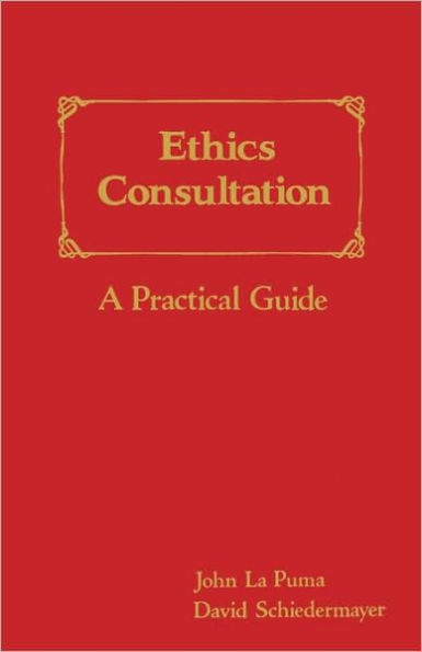 Ethics Consultation: A Practical Guide / Edition 1