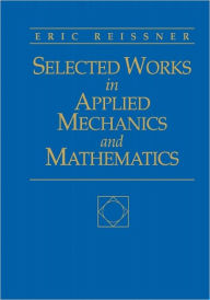 Title: Selected Works in Applied Mechanics and Mathematics, Author: Eric Reissner