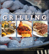 Title: Grilling: Exciting International Flavors from the World's Premier Culinary College, Author: Culinary Institute of America