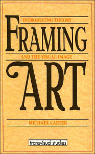 Title: Framing Art: Introducing Theory and the Visual Image (Transvisual Studies), Author: Michael Carter