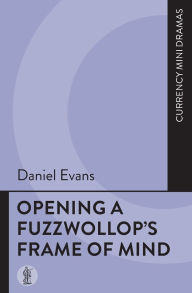 Title: Opening a Fuzzwollop's Frame of Mind, Author: Daniel Evans