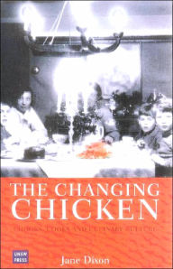 Title: Changing Chicken: Chooks, Cooks and Culinary Culture, Author: Jane Dixon