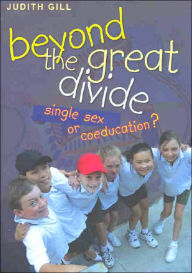 Title: Beyond the Great Divide: Coeducation or Single-Sex?, Author: Judith Gill