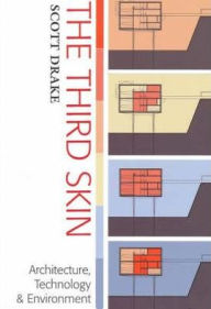 Title: The Third Skin: Architecture Technology & Environment, Author: Scott Drake