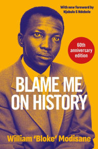Title: Blame Me on History, Author: Willam 'Bloke' Modisane