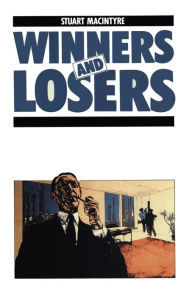 Title: Winners and Losers: The pursuit of social justice in Australian history, Author: Stuart Macintyre