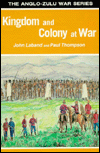 Title: Kingdom and Colony at War: 16 Studies on the Anglo-Zulu War of 1879, Author: University Of KwaZulu-Natal Press