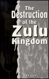 Title: The Destruction of the Zulu Kingdom, Author: Jeff Guy