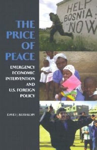 Title: The Price of Peace: Emergency Economic Intervention and U.S. Foreign Policy, Author: David J Rothkopf