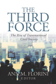 Title: The Third Force: The Rise of Transnational Civil Society, Author: Ann M. Florini