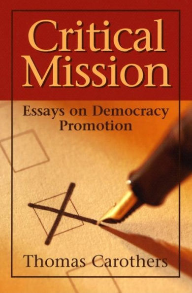 Critical Mission: Essays on Democracy Promotion / Edition 1