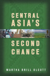 Title: Central Asia's Second Chance / Edition 1, Author: Martha Brill Olcott