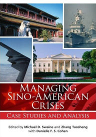 Title: Managing Sino-American Crises: Case Studies and Analysis, Author: Michael D Swaine