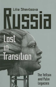 Title: Russia: Lost in Transition: The Yeltsin and Putin Legacies, Author: Lilia Shevtsova