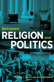 Title: Between Religion and Politics, Author: Nathan J Brown